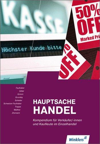 Hauptsache Handel: Kompendium für Verkäufer/-innen, Kaufleute im Einzelhandel: Schülerbuch, 2., überarbeitete Auflage, 2013