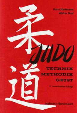 Judo: Technik - Methodik - Geist: Ein Handbuch für Lernende und Lehrer