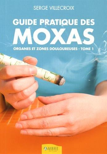 Guide pratique des moxas. Vol. 1. Organes et zones douloureuses