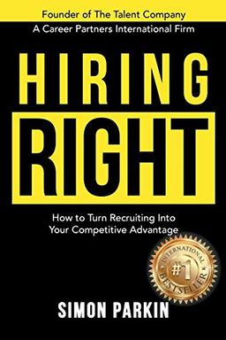 Hiring Right: How to Turn Recruiting Into Your Competitive Advantage