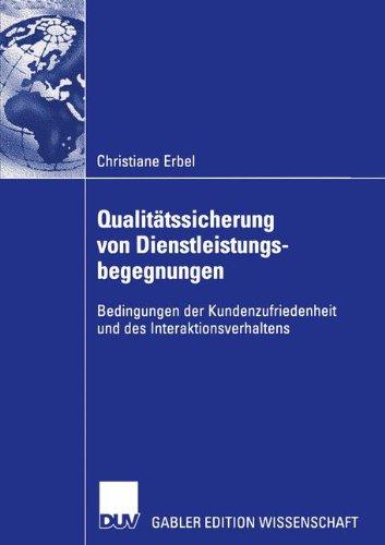 Qualitätssicherung von Dienstleistungsbegegnungen: Bedingungen der Kundenzufriedenheit und des Interaktionsverhaltens