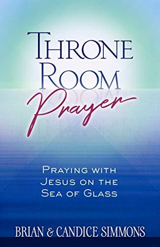 Throne Room Prayer: Praying with Jesus on the Sea of Glass (Passion Translation)