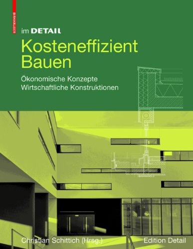 Im Detail: Kosteneffizient Bauen: Ökonomische Konzepte Wirtschaftliche Konstruktionen. Alltägliche Projekte. Wirtschaftliche Konstruktionen (In Detail) (In Detail (Deutsch))