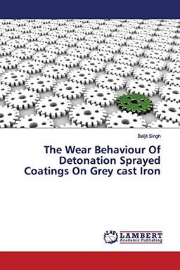 The Wear Behaviour Of Detonation Sprayed Coatings On Grey cast Iron