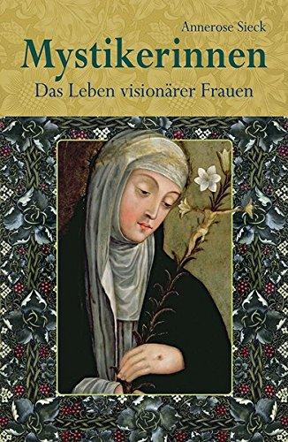 Mystikerinnen - Das Leben visionärer Frauen