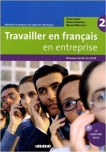 Travailler en français en entreprise 2, niveaux A2-B1 du CECR : méthode de français sur objectifs spécifiques