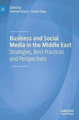 Business and Social Media in the Middle East: Strategies, Best Practices and Perspectives