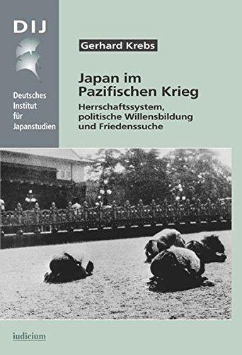 Japan im Pazifischen Krieg: Herrschaftssystem, politische Willensbildung und Friedenssuche (Monographien aus dem Deutschen Institut für Japanstudien)