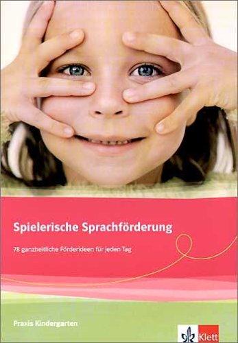 Praxis Kindergarten. Spielerische Sprachförderung. 78 ganzheitliche Förderideen für jeden Tag