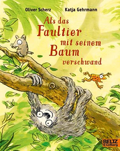 Als das Faultier mit seinem Baum verschwand: Vierfarbiges Bilderbuch