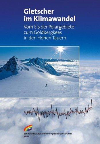 Gletscher im Klimawandel: Vom Eis der Polargebiete zum Goldbergkees in den Hohen Tauern