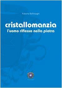 Cristallomanzia. L'uomo riflesso nella pietra (Divinazioni)