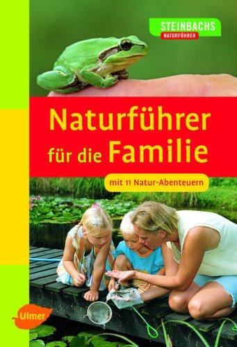 Steinbachs Naturführer für die Familie: Mit 11 Natur-Abenteuern