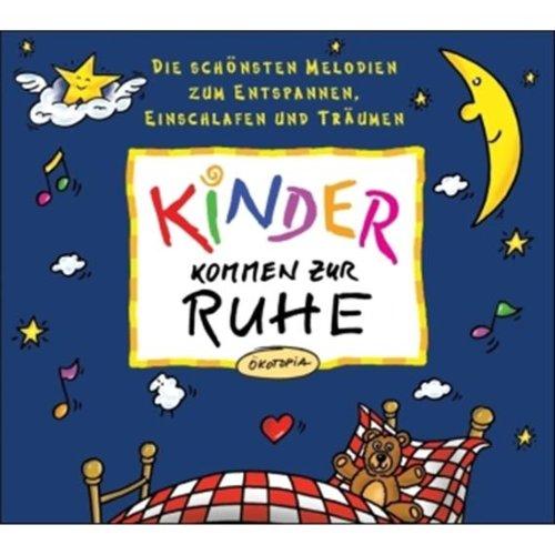 Kinder kommen zur Ruhe. CD: Die schönsten Melodien zum Entspannen, Einschlafen und Träumen