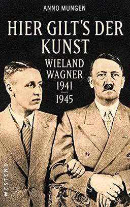 Hier gilt's der Kunst: Wieland Wagner 1941-1945