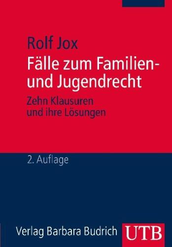 Fälle zum Familien- und Jugendrecht: Ein Studienbuch für Bachelorstudierende der Sozialen Arbeit: Zehn Klausuren und Ihre Lösungen. Ein Studienbuch für Bachelorstudierende der Sozialen Arbeit