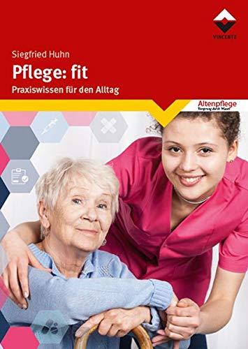 Pflege: fit: Praxiswissen für den Alltag