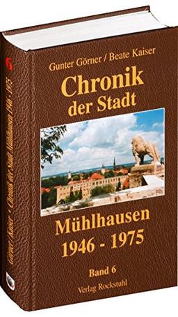 Chronik der Stadt Mühlhausen 6: 1946-1975 (Chronik der Stadt Mühlhausen in Thüringen in 8 Bänden)