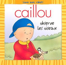 Caillou observe les oiseaux : Livre avec rabats