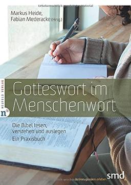 Gotteswort im Menschenwort: Die Bibel lesen, verstehen und auslegen - Ein Praxisbuch