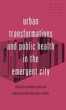 Urban transformations and public health in the emergent city: . (Global Urban Transformations)