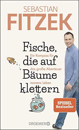 Fische, die auf Bäume klettern: Ein Kompass für das große Abenteuer namens Leben