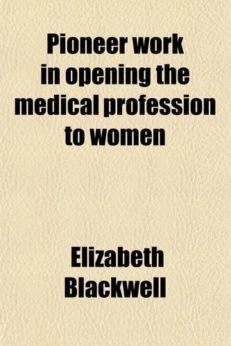 Pioneer Work in Opening the Medical Profession to Women