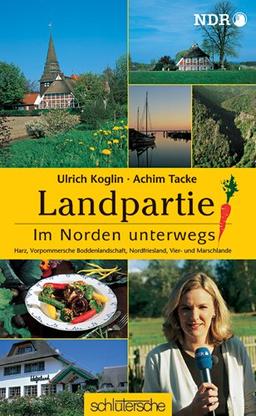 Landpartie. Im Norden unterwegs : Harz, Vorpommersche Boddenlandschaft, Nordfriesland, Vier- und Marschlande