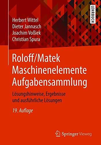 Roloff/Matek Maschinenelemente Aufgabensammlung: Lösungshinweise, Ergebnisse und ausführliche Lösungen