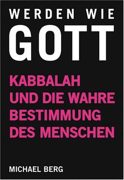 Werden wie Gott: Kabbalah und die wahre Bestimmung des Menschen