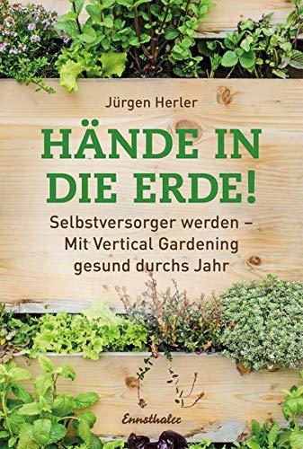 Hände in die Erde!: Vertical Gardening - Für grüne, essbare Städte der Zukunft