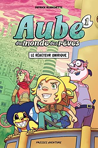 Aube du monde des rêves - Tome 1 - Le réacteur onirique