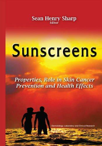 Sunscreens: Properties, Role in Skin Cancer Prevention and Health Effects: Properties, Role in Skin Cancer Prevention & Health Effects (Dermatology - Laboratory and Clinical Research)