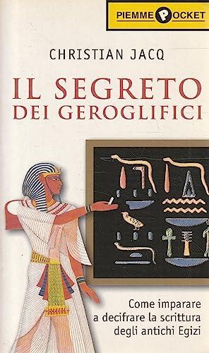 Il segreto dei geroglifici. Come entrare nel magico mondo degli antichi egizi (Piemme pocket)