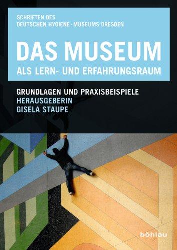 Das Museum als Lern- und Erfahrungsraum: Grundlagen und Praxisbeispiele