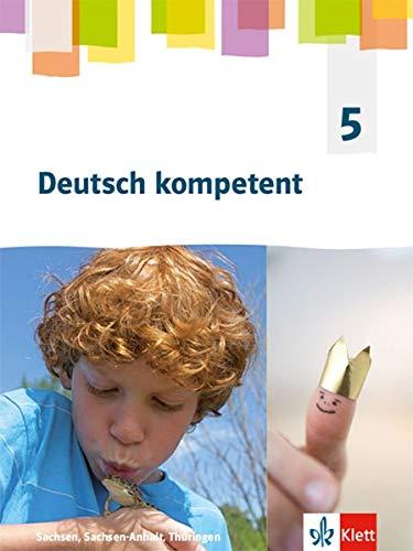 Deutsch kompetent 5. Ausgabe Sachsen, Sachsen-Anhalt, Thüringen Gymnasium: Schülerbuch Klasse 5 (Deutsch kompetent. Ausgabe für Sachsen, Sachsen-Anhalt, Thüringen Gymnasium ab 2019)