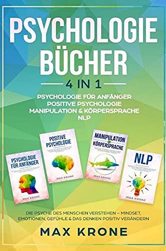 Psychologie Bücher: Psychologie für Anfänger | Positive Psychologie | Manipulation & Körpersprache | NLP Die Psyche des Menschen verstehen – ... Gefühle & das Denken positiv verändern