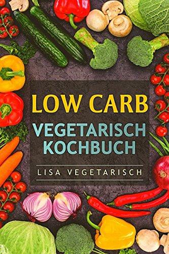 Low Carb Vegetarisch Kochbuch