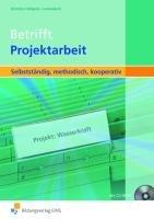 Betrifft Projektarbeit. Selbstständig, methodisch, kooperativ. Arbeitsbuch