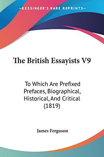 The British Essayists V9: To Which Are Prefixed Prefaces, Biographical, Historical, And Critical (1819)