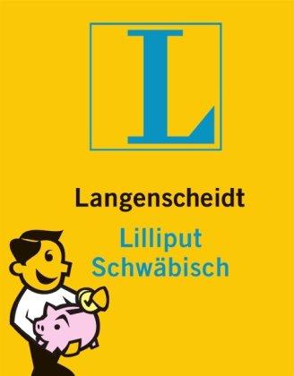 Langenscheidt Lilliput Schwäbisch: Schwäbisch - Deutsch / Deutsch - Schwäbisch. Rund 4.000 Stichwörter und Wendungen