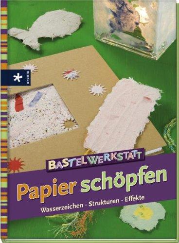 Bastelwerkstatt Papier schöpfen: Wasserzeichen, Strukturen, Effekte