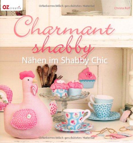 Charmant shabby: Nähen im Shabby Chic