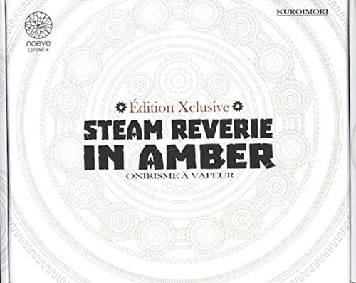 Steam reverie in amber : onirisme à vapeur