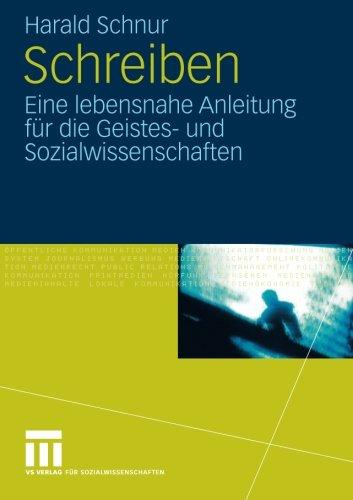 Schreiben: Eine lebensnahe Anleitung für die Geistes- und Sozialwissenschaften (German Edition)