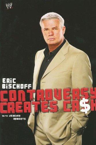 Eric Bischoff: Controversy Creates Cash