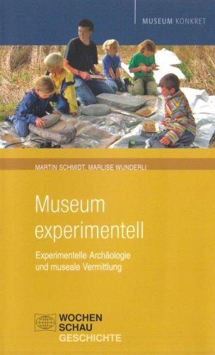 Museum experimentell: Experimentelle Archäologie und museale Vermittlung