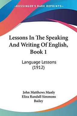 Lessons In The Speaking And Writing Of English, Book 1: Language Lessons (1912)