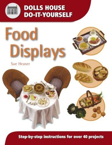 Food Displays: Step-by-step Instructions for 40 Projects (Dolls' House Do-It-Yourself): Step-by-step Instructions for More Than 40 Projects