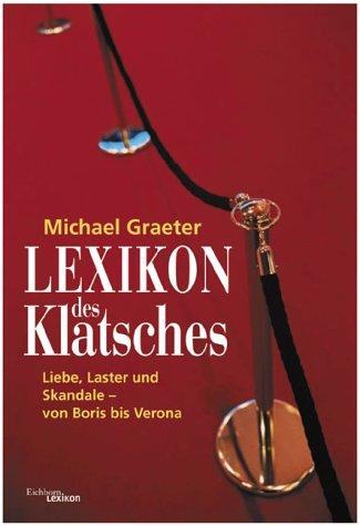 Lexikon des Klatsches. Liebe, Laster und Skandale. Von Boris bis Verona